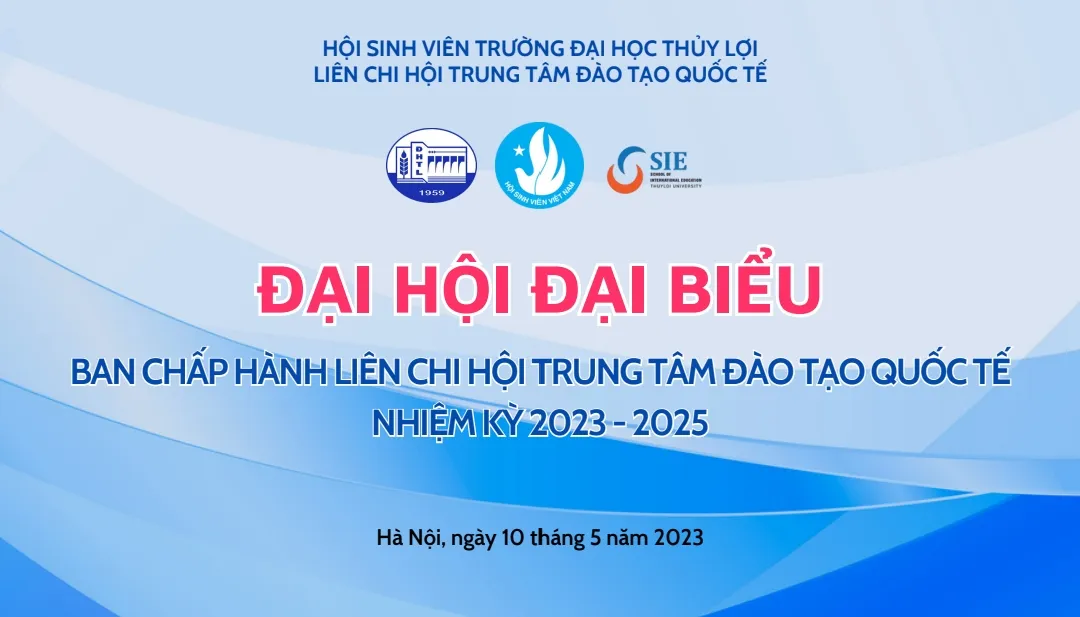 ĐẠI HỘI ĐẠI BIỂU BAN CHẤP HÀNH LIÊN CHI HỘI TRUNG TÂM ĐÀO TẠO QUỐC TẾ NHIỆM KỲ 2023 – 2025